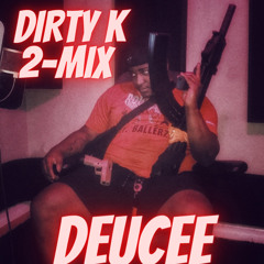 Deucee - Dirty K 2-Mix