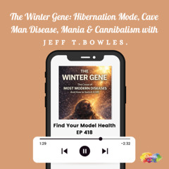 EP 418 The Winter Gene: Hibernation Mode, Cave Man Disease, Mania, & Cannibalism with Jeff T. Bowles
