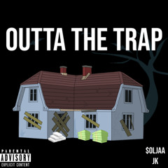 OUTTA THE TRAP BY: $OLJA FEAT. JK