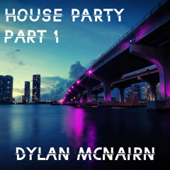 House Party | Part 1 - Dylan Mcnairn