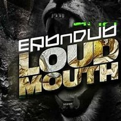Erb N Dub - Loud Mouth (Bad Ethos Remix)