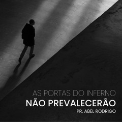 Pr Abel Rodrigo - As portas do inferno não prevalecerão