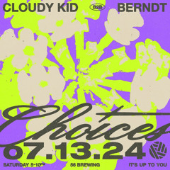 Cloudy Kid B2B Berndt @ Choices 7.23.24