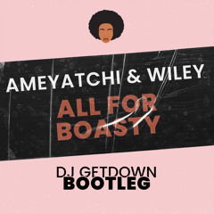 Ameyatchi & Wiley - All For Boasty (Dj Getdown Bootleg)
