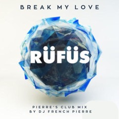 Rufus Du Sol - Break My Love  (Pierre's Club Mix) by  Dj French Pierre