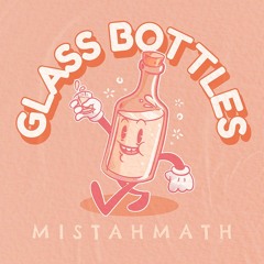 MistahMath - Glass Bottles