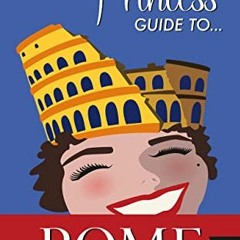 download EBOOK 🖊️ The Princess Guide to Rome (Italy Travel Guide Books) by  Belinda