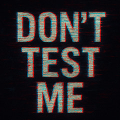 Don`t Test Me - THAT.
