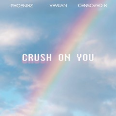 Censored X & Vkylian & PhoenixZ - Crush On You