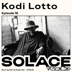 Solace Radio Ep.18 | Kodi Lotto