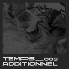 Temps Additionnel 003 | Melodic Techno Podcast