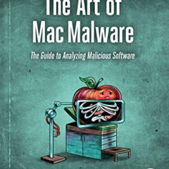 READ EPUB 📄 The Art of Mac Malware: The Guide to Analyzing Malicious Software by  Pa
