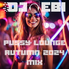 Ebi's Pussy Lounge Autumn 2024 Mix
