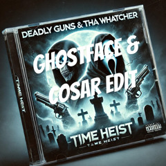 Deadly Guns & Tha Watcher - Time Heist(Cosar & GhostFace Edit)