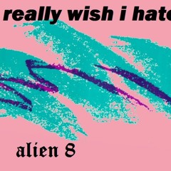 I Really Wish I Hated You