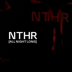 NTHR - ALL NIGHT LONG - 12 MAY 2023