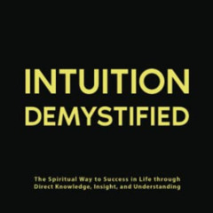 [ACCESS] KINDLE 📚 Intuition Demystified: The Spiritual Way to Success in Life throug
