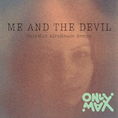 Me and the Devil (OnlyMax AfroHouse Remix) [FREE DOWNLOAD]