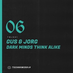 GUS & JORG - Dark Minds Think Alike [TWJS01] (FREE DOWNLOAD)