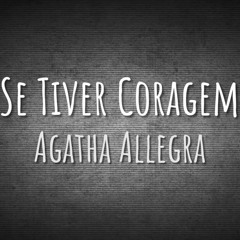 Se Tiver Coragem - Agatha Allegra (Prod. tunnA & Golds House)