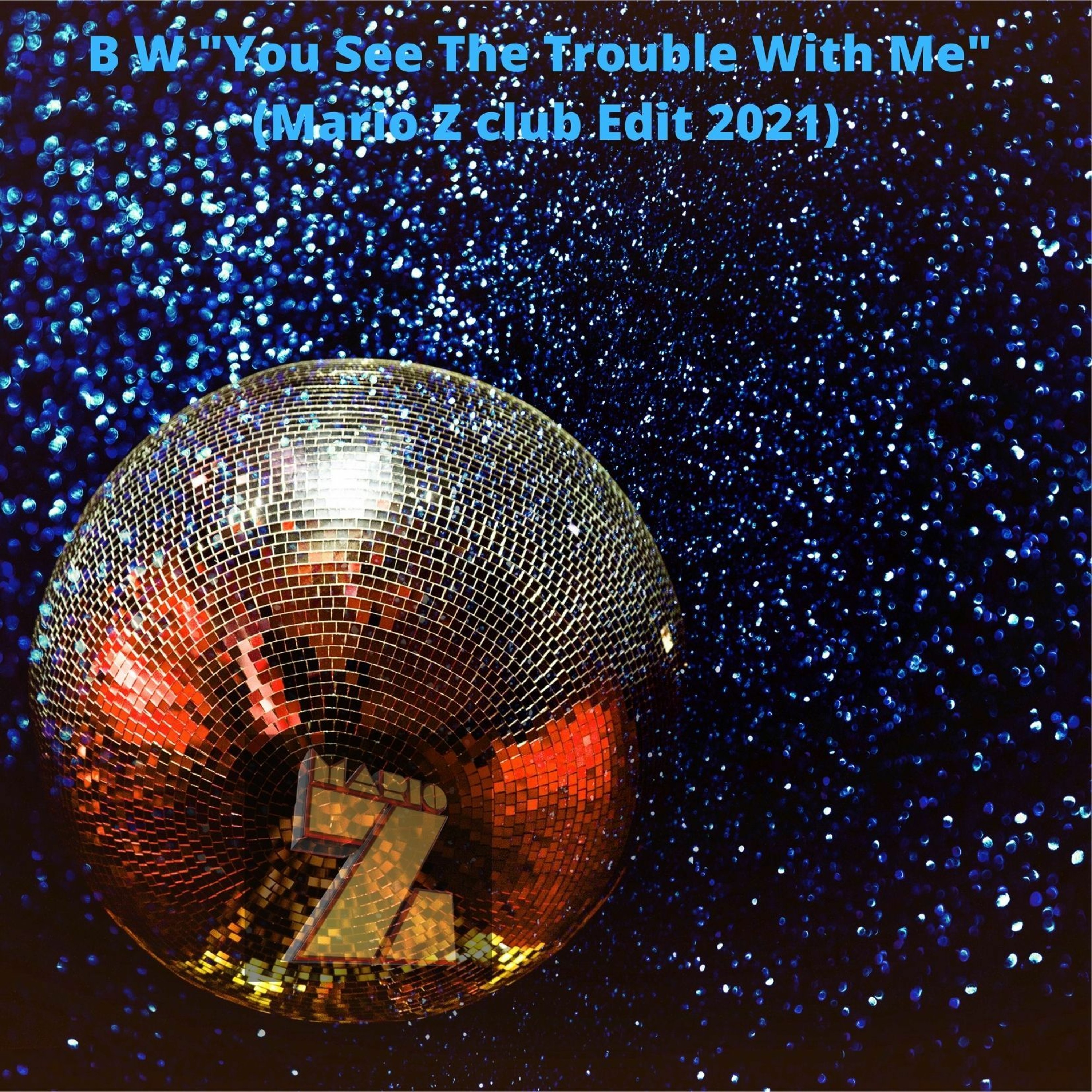 B W - "You See The Trouble With Me"  (Mario Z club Edit 2021) episode artwork