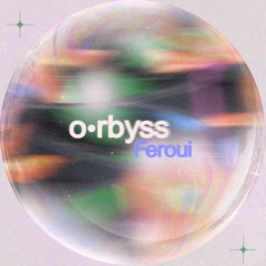 o•rbyss - Feroui