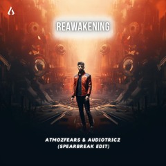 Atmozfears & Audiotricz - Reawakening (SPEARBREAK REAWAKE EDIT)(FREE DOWNLOAD)