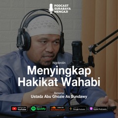 Podcast - Menyingkap Hakikat Wahabi - Ustadz Abu Ghozie As Sundawy