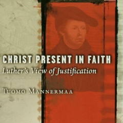 [FREE] KINDLE 💏 Christ Present In Faith: Luther's View Of Justification by  Tuomo Ma