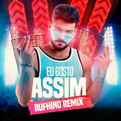 Eu Gosto Assim (Rufhino Remix)