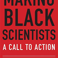 [Access] EPUB 💖 Making Black Scientists: A Call to Action by  Marybeth Gasman &  Ngu