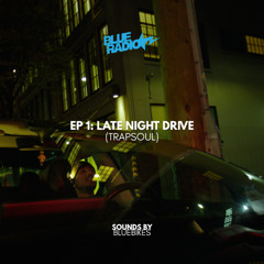 BLUE RADIO EP 1: Late Night Drive (Trapsoul)