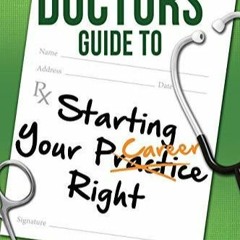 PDF/READ The Doctors Guide to Starting Your Practice Right