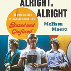 GET EBOOK 📙 Alright, Alright, Alright: The Oral History of Richard Linklater's Dazed