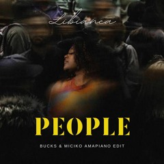 LIBIANCA - PEOPLE (BUCKS & MICIKO AMAPIANO EDIT)