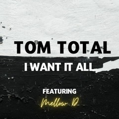 Tom Total x Mellow D - I Want It All (Prod Khronos).mp3