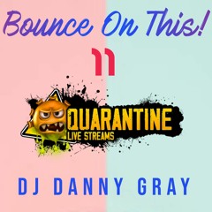 Bounce On This #11 - DJ Danny Gray - Quarantine Live Steams - 12.12.20