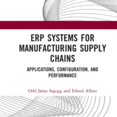Access EPUB 📘 ERP Systems for Manufacturing Supply Chains by  Odd Jøran Sagegg &  Er