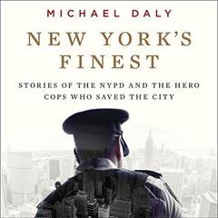 [View] KINDLE 🗸 New York's Finest: Stories of the NYPD and the Hero Cops Who Saved t