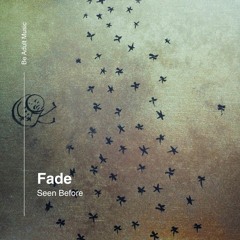 Fade - Seen Before (Original Mix) [Out 28th Dec 2024]