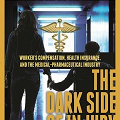 [GET] KINDLE PDF EBOOK EPUB The Dark Side of Injury: Navigating Worker's Compensation, Health Insura