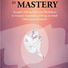 [PDF] Read Misery to MASTERY: Straight Talking Facts and Worksheets to Conquer Symptoms of Being an