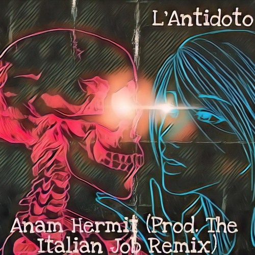 Anam Hermit - L’Antidoto (Prod. The Italian Job Remix)