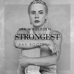 ina Wroldsen - Strongest (RAY BOOTLEG)