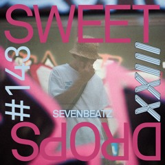 sweetdrops #143 w/ Sevenbeatz