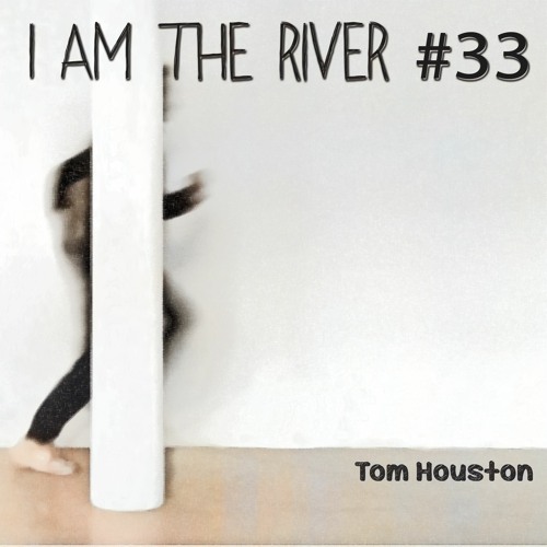 I Am The River #33