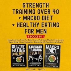 ✔read❤ Strength Training over 40 + Macro Diet + Healthy Eating for Men: Everything