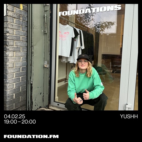 yushh - 04.02.25 - foundation fm