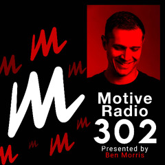 Motive Radio 302 - Presented by Ben Morris