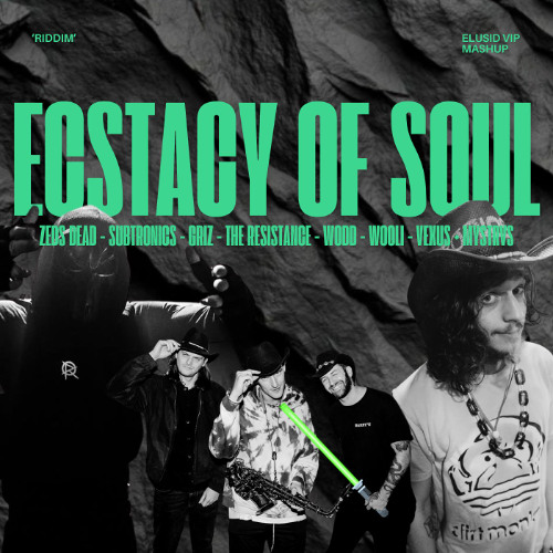 Zeds Dead, Griz, Subtronics, WODD, The Resistance, VEXUS - Ecstacy of soul (ELUSID VIP Mashup)